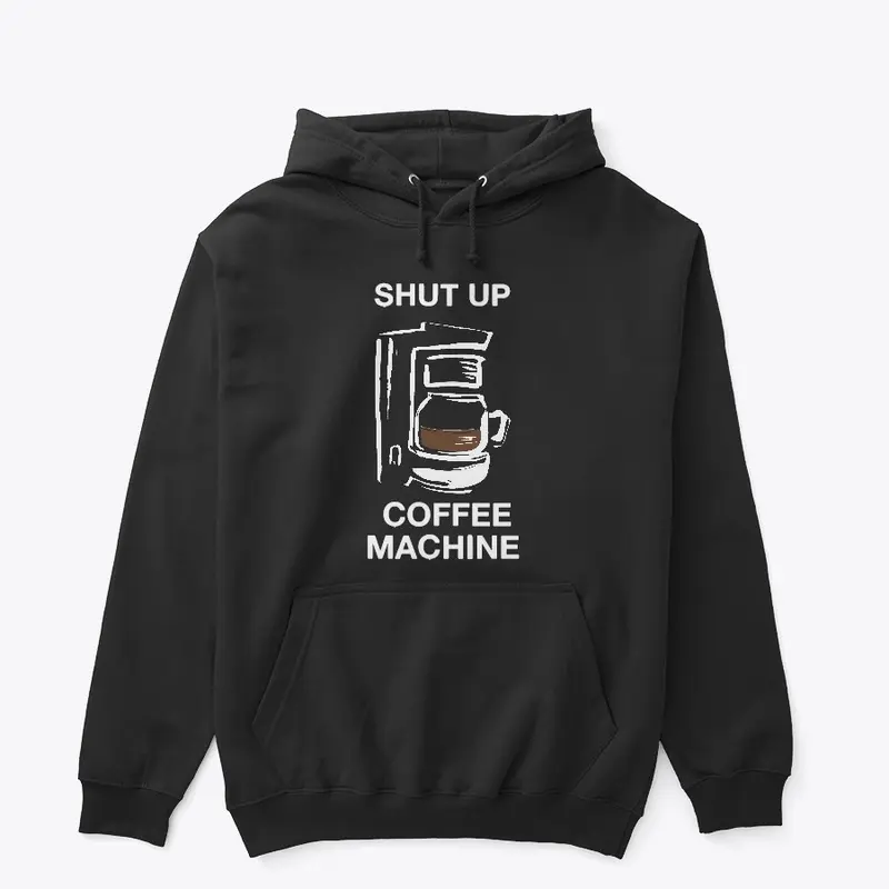 SHUT UP COFFEE MACHINE