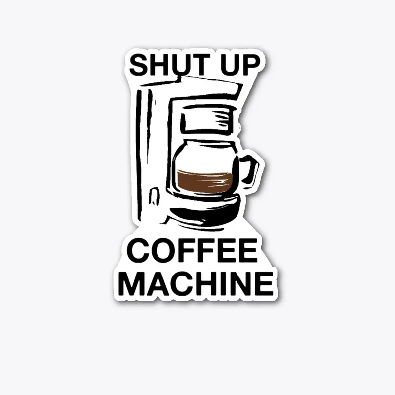 SHUT UP COFFEE MACHINE (white)